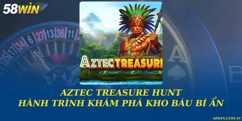 Aztec Treasure Hunt – Hành Trình Săn Kho Báu Huyền Bí Aztec Treasure Hunt và hành trình khám phá kho báu bí ẩn