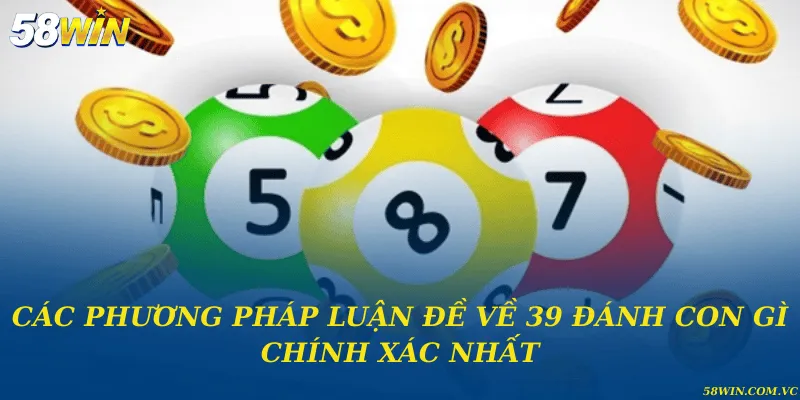 Đề Về 39 Đánh Con Gì – Giải Mã Bí Ẩn Con Số Chuẩn Xác Các phương pháp luận đề về 39 đánh con gì chính xác nhất