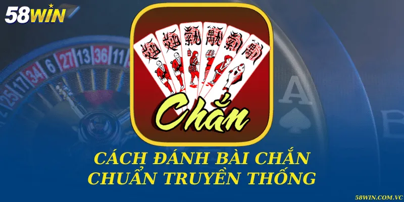 Cách Đánh Bài Chắn – Chinh Phục Game Bài Truyền Thống Cách đánh bài chắn chuẩn truyền thống