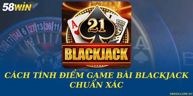 Cách Tính Điểm Game Bài Blackjack - Bí Quyết Từ Chuyên Gia Cách tính điểm game bài blackjack chuẩn xác