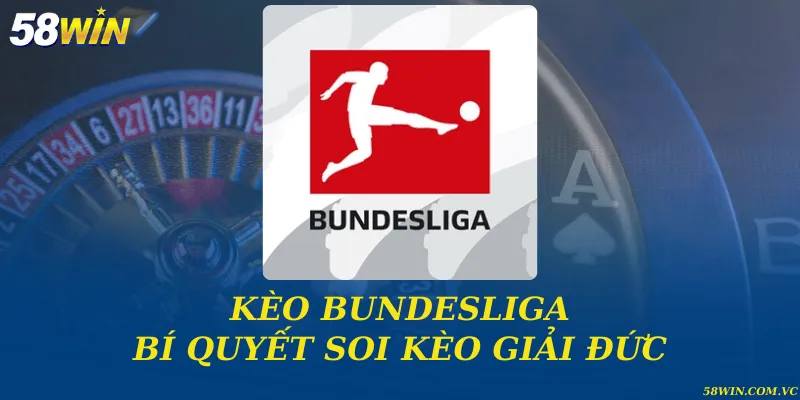 Kèo Bundesliga – Phân Tích Tỷ Lệ & Xu Hướng Từ Chuyên Gia Kèo Bundesliga và bí quyết soi kèo giải Đức