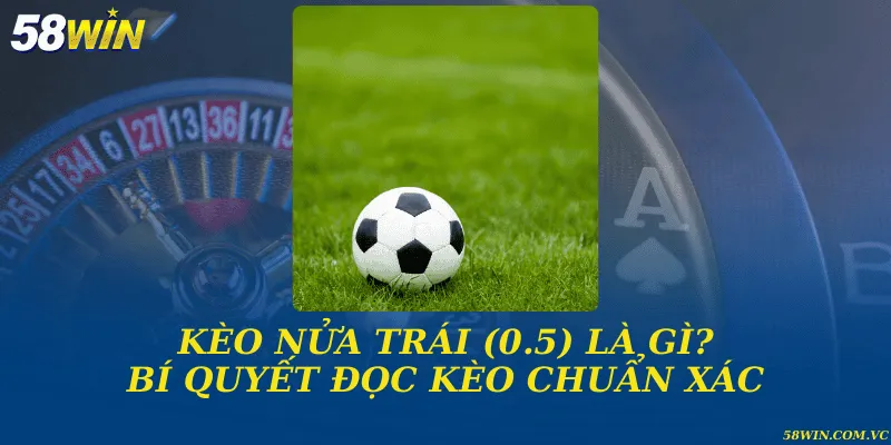 Kèo Nửa Trái (0.5) - Hướng Dẫn Đọc Kèo Dễ Hiểu Nhất Kèo nửa trái (0.5) là gì? Bí quyết đọc kèo chuẩn xác