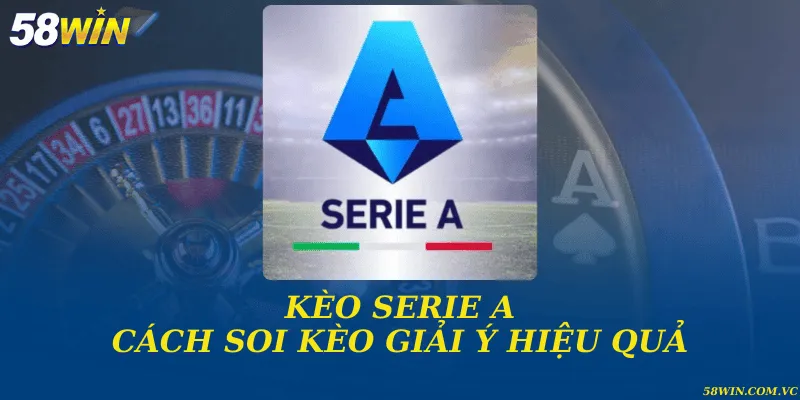Kèo Serie A - Phân Tích Tỉ Lệ Và Chiến Lược Cược Hiệu Quả Kèo Serie A và cách soi kèo giải Ý hiệu quả
