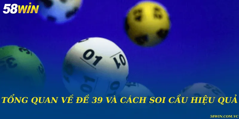 Đề Về 39 Đánh Con Gì – Giải Mã Bí Ẩn Con Số Chuẩn Xác Tổng quan về đề 39 và cách soi cầu hiệu quả