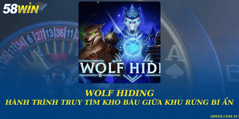 Wolf Hiding – Khám Phá Kho Báu Bí Ẩn Vào Đêm Trăng Tròn Wolf Hiding - Hành trình truy tìm kho báu giữa khu rừng bí ẩn