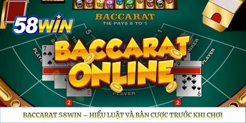 Baccarat 58WIN – Hiểu Luật Và Bàn Cược Trước Khi Chơi