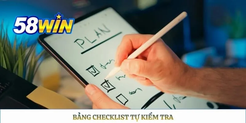 58WIN có uy tín không Bảng checklist tự kiểm tra