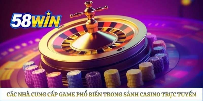Các nhà cung cấp game phổ biến trong sảnh casino trực tuyến
