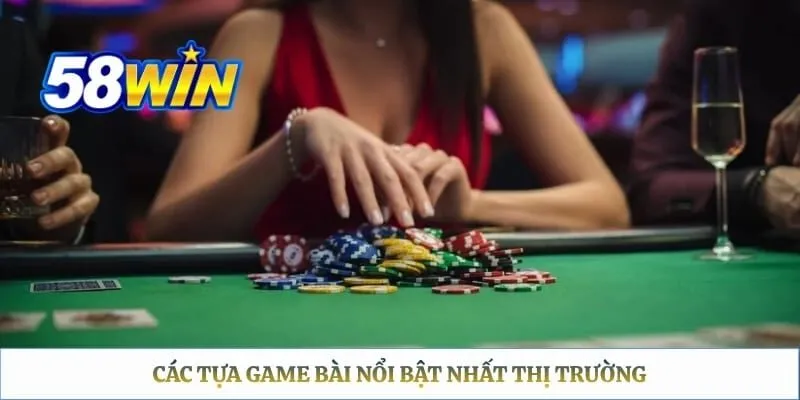 Các tựa game bài nổi bật nhất thị trường