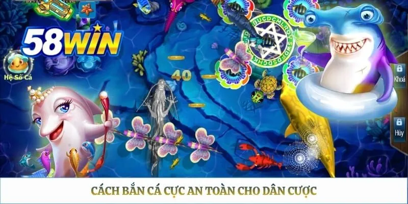Cách Chơi Bắn Cá 58WIN: Hướng Dẫn Từ A-Z Cho Newbies Cách bắn cá cực an toàn cho dân cược