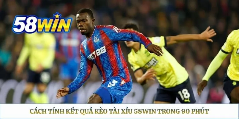 Kèo Tài Xỉu 58WIN – Hướng Dẫn Soi Kèo Tổng Số Bàn Thắng Cách tính kết quả kèo tài xỉu 58WIN trong 90 phút