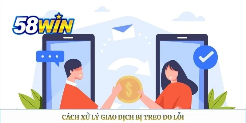 58WIN - Trang Chủ Chính Thức 58WIN.COM 2026 Cách xử lý giao dịch bị treo do lỗi
