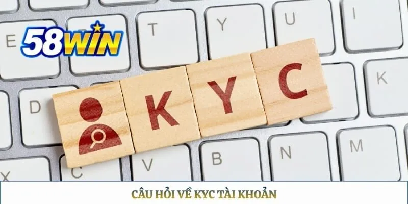 Câu hỏi về KYC tài khoản