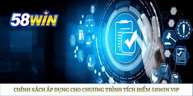 58win VIP – Giải Thích Điều Kiện Và Quyền Lợi Thực Tế Chính sách áp dụng cho chương trình tích điểm 58WIN VIP