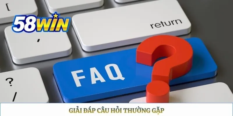 Liên hệ 58WIN Giải đáp câu hỏi thường gặp