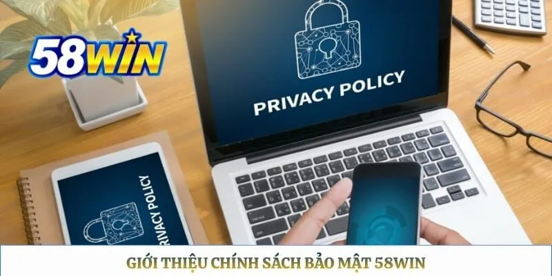 Chính Sách Bảo Mật 58WIN Giới thiệu chính sách bảo mật 58WIN
