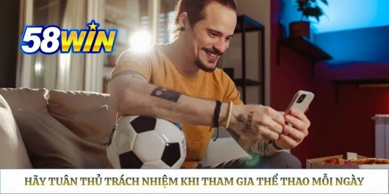 Hãy tuân thủ trách nhiệm khi tham gia thể thao mỗi ngày