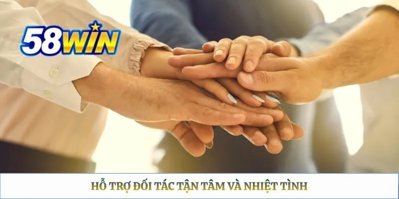 Đại lý 58WIN Hỗ trợ đối tác tận tâm và nhiệt tình