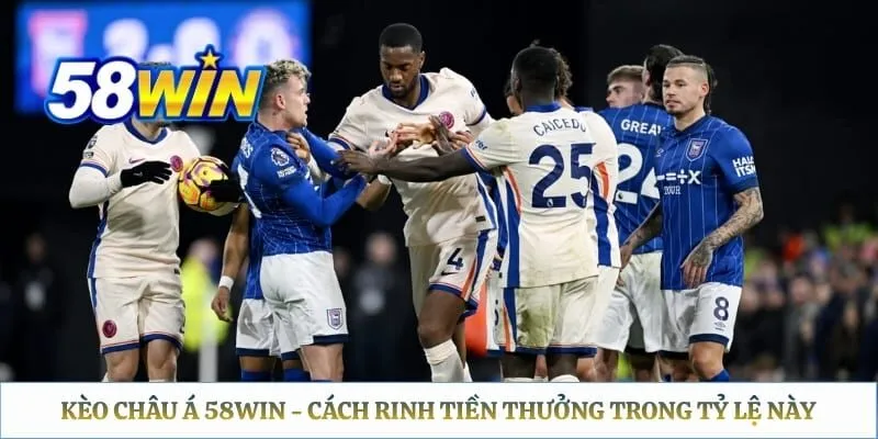 Kèo Châu Á 58WIN - Cách Rinh Tiền Thưởng Trong Tỷ Lệ Này Kèo Châu Á 58WIN - Cách Rinh Tiền Thưởng Trong Tỷ Lệ Này