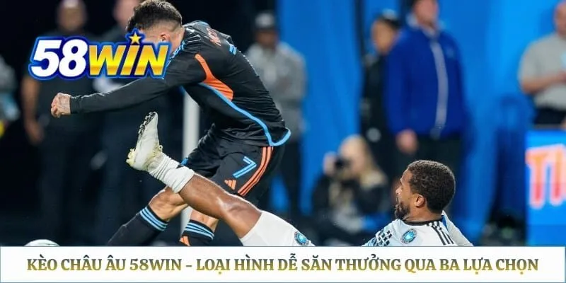 Kèo Châu Âu 58WIN - Loại Hình Dễ Săn Thưởng Qua Ba Lựa Chọn Kèo Châu Âu 58WIN - Loại Hình Dễ Săn Thưởng Qua Ba Lựa Chọn