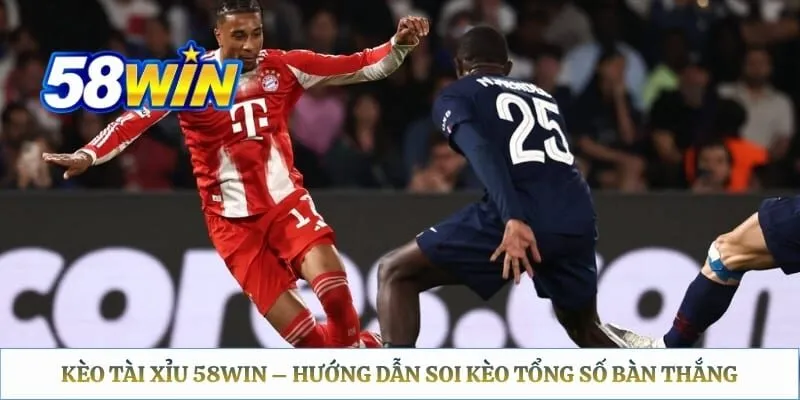 Kèo Tài Xỉu 58WIN – Hướng Dẫn Soi Kèo Tổng Số Bàn Thắng Kèo Tài Xỉu 58WIN – Hướng Dẫn Soi Kèo Tổng Số Bàn Thắng