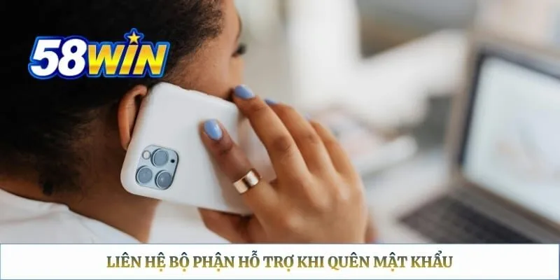 Quên Mật Khẩu 58WIN – Cách Lấy Lại Quyền Truy Cập Nhanh Chóng Liên hệ bộ phận hỗ trợ khi quên mật khẩu