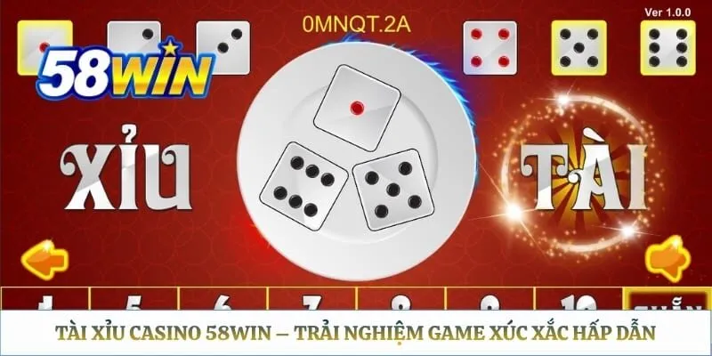 Tài Xỉu Casino 58WIN – Trải Nghiệm Game Xúc Xắc Hấp Dẫn