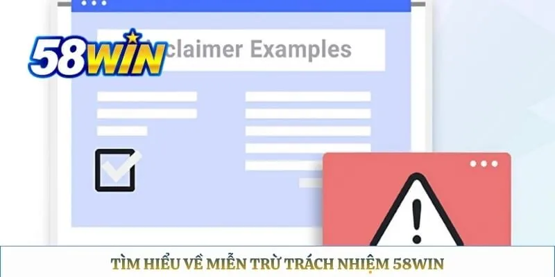 Miễn Trừ Trách Nhiệm 58WIN Tìm hiểu về miễn trừ trách nhiệm 58WIN