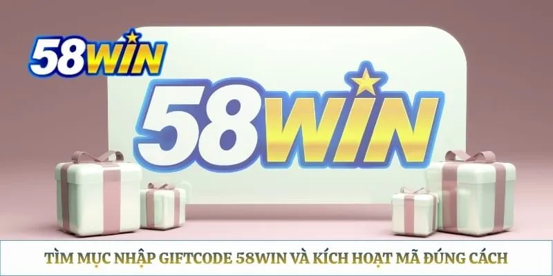 Giftcode 58WIN - Hướng Dẫn Nhập Mã Thưởng Và Xử Lý Lỗi Chi Tiết Tìm mục nhập giftcode 58WIN và kích hoạt mã đúng cách