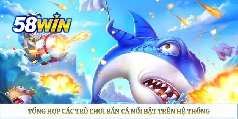 Tổng hợp các trò chơi bắn cá nổi bật trên hệ thống 