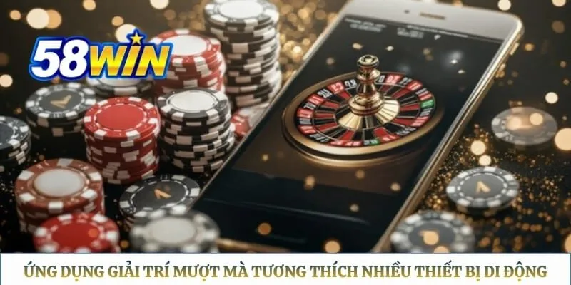 58WIN - Trang Chủ Chính Thức 58WIN.COM 2026 Ứng dụng giải trí mượt mà tương thích nhiều thiết bị di động