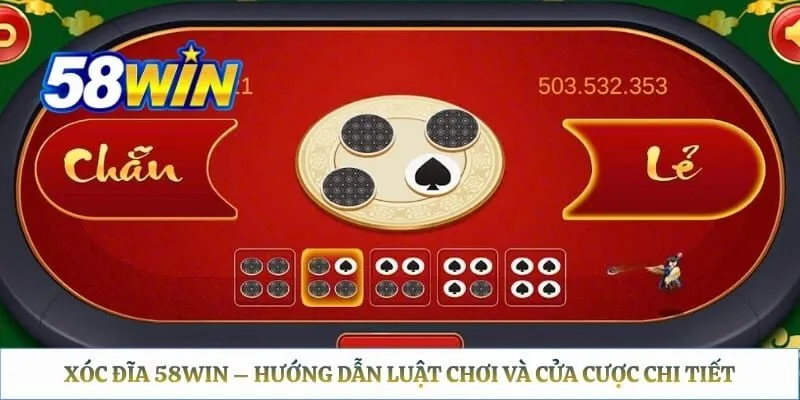 Xóc đĩa 58WIN – Hướng Dẫn Luật Chơi Và Cửa Cược Chi Tiết